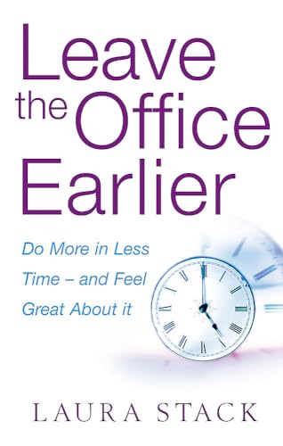 9780749941857: Leave The Office Earlier: Do more in less time - and feel great about it