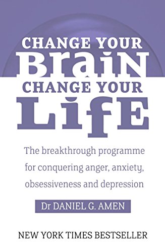 9780749941918: Change Your Brain, Change Your Life: The breakthrough programme for conquering anger, anxiety, obsessiveness and depression: The Breakthrough Programme for Conquering Anger, Anxiety and Depression
