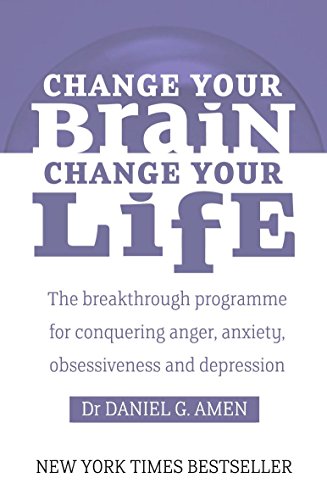 9780749941918: Change Your Brain, Change Your Life: The Breakthrough Programme for Conquering Anger, Anxiety and Depression