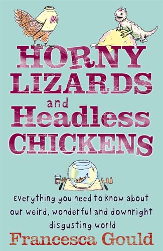 Beispielbild fr Horny Lizards And Headless Chickens: Everything you need to know about our weird, wonderful and downright disgusting world zum Verkauf von WorldofBooks