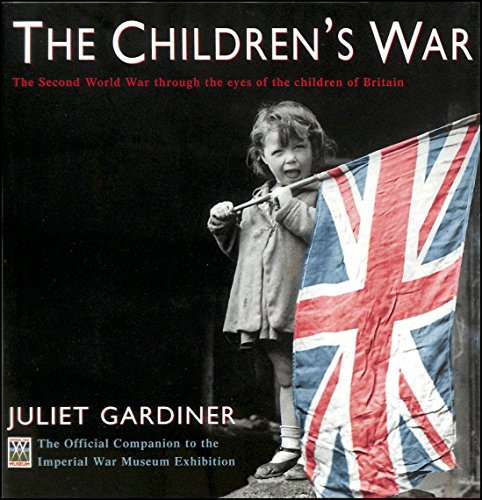 Stock image for The Children's War: The Second World War Through the Eyes of the Children of Britain, The Official Companion to the Imperial War Museum Exhibition for sale by Mike Conry