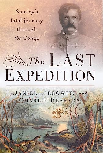 Beispielbild fr The Last Expedition: Stanley's Fatal Journey Through the Congo zum Verkauf von HALCYON BOOKS