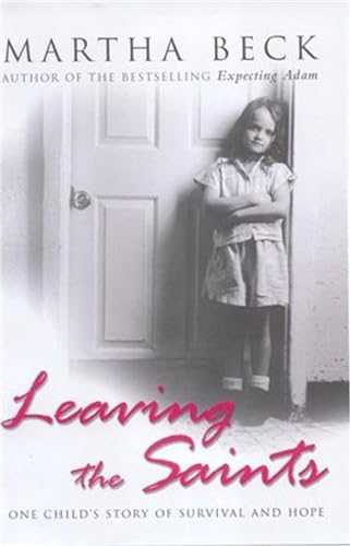 Leaving The Saints: One child's story of survival and hope (9780749950910) by Beck, Martha