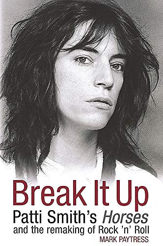 Beispielbild fr Break It Up: Patti Smith's Horses and the remaking of rock 'n' roll zum Verkauf von WorldofBooks