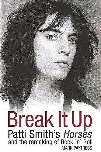 Imagen de archivo de Break It Up: Patti Smith's Horses and the Remaking of Rock 'n' Roll a la venta por Front Cover Books