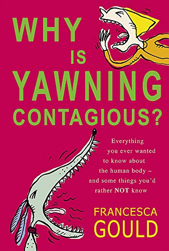 Beispielbild fr Why Is Yawning Contagious?: Everything You Ever Wanted to Know About the Human Body, and Some Things You'd Rather Not: Everything you ever wanted to . body and some things you'd rather not know zum Verkauf von WorldofBooks