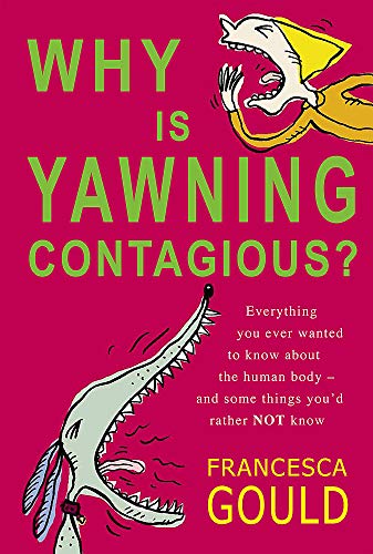 Stock image for Why Is Yawning Contagious?: Everything You Ever Wanted to Know About the Human Body, and Some Things You'd Rather Not for sale by AwesomeBooks