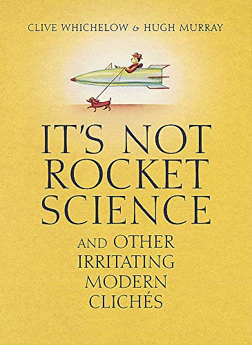 Imagen de archivo de It's Not Rocket Science: And other irritating modern cliches a la venta por AwesomeBooks