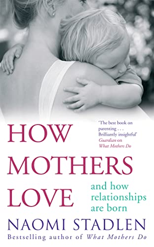 Beispielbild fr How Mothers Love: And How Relationships Are Born zum Verkauf von Books From California