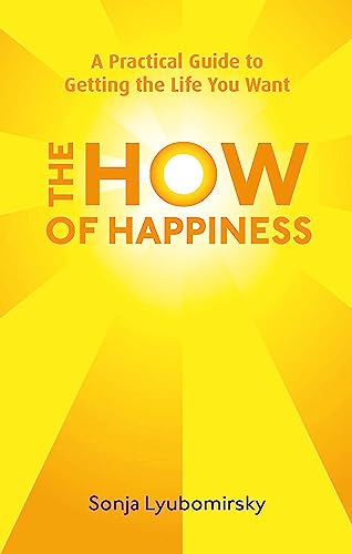 Imagen de archivo de The How of Happiness: A Practical Approach to Getting the Life You Want. Sonja Lyubomirsky a la venta por ThriftBooks-Dallas