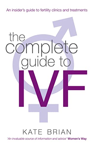 Imagen de archivo de The Complete Guide to IVF: An Inside View of Fertility Clinics and Treatment a la venta por Books From California