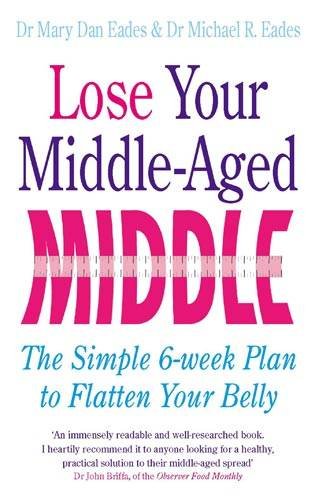 9780749952549: Lose Your Middle-Aged Middle: The simple 6-week plan to flatten your belly