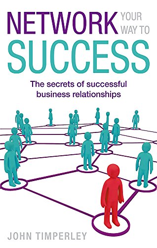 Beispielbild fr Network Your Way To Success: The secrets of successful business relationships zum Verkauf von WorldofBooks
