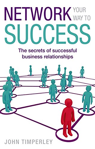 Stock image for Network Your Way To Success: The secrets of successful business relationships for sale by WorldofBooks