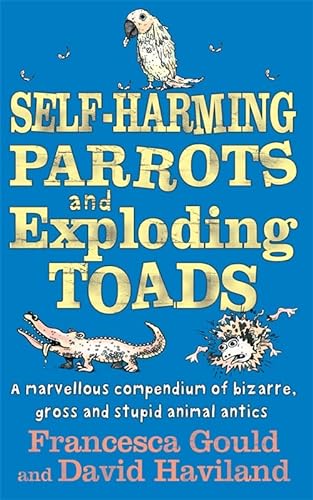 Beispielbild fr Self-Harming Parrots And Exploding Toads: A marvellous compendium of bizarre, gross and stupid animal antics zum Verkauf von WorldofBooks