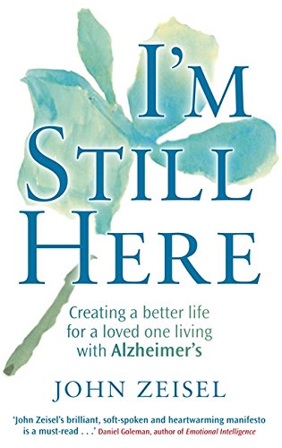 Beispielbild fr I'm Still Here: Creating a Better Life for a Loved One Living with Alzheimer's. John Zeisel zum Verkauf von BooksRun