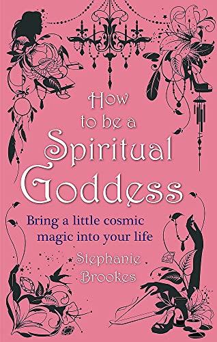 9780749953010: How To Be A Spiritual Goddess: Bring a little cosmic magic into your life