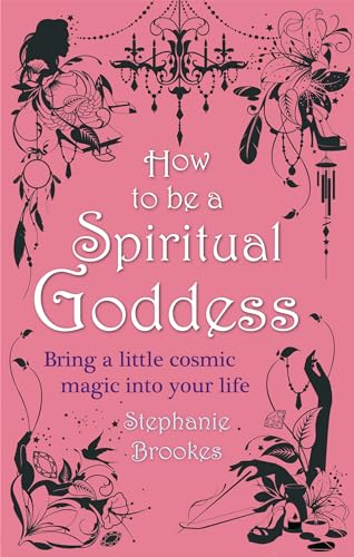 9780749953010: How to Be a Spiritual Goddess: Bring a Little Cosmic Magic Into Your Life