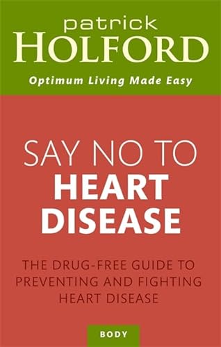 Say No To Heart Disease : The drug-free guide to preventing and fighting heart disease