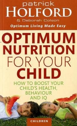 9780749953508: Optimum Nutrition for Your Child: How to Boost Your Child's Health, Behaviour and IQ