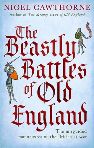 9780749953942: The Beastly Battles Of Old England: The misguided manoeuvres of the British at war