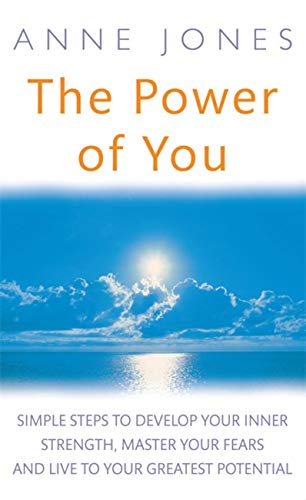 The Power of You: Simple Steps to Develop Your Inner Strength, Master Your Fears and Live to Your Greatest Potential (9780749953997) by Jones, Anne