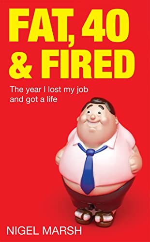 Stock image for Fat, Forty and Fired: The Year I Lost My Job and Got a Life for sale by WorldofBooks