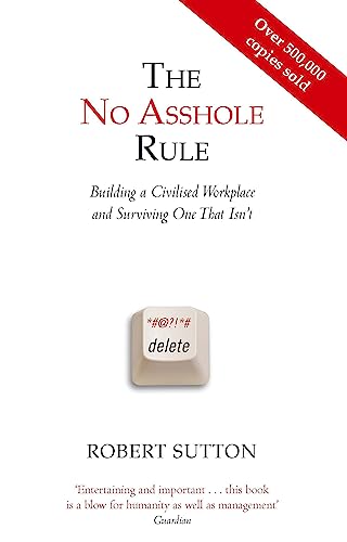 Stock image for The No Asshole Rule Building a Civilised Workplace and Surviving One That Isn't. Robert Sutton for sale by Discover Books