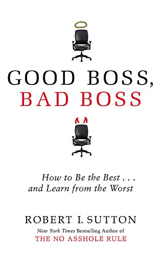 9780749954703: Good Boss, Bad Boss: How to Be the Best... and Learn from the Worst