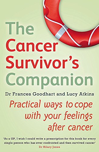 9780749954857: The Cancer Survivor's Companion: Practical Ways to Cope with Your Feelings After Cancer. Frances Goodhart and Lucy Atkins