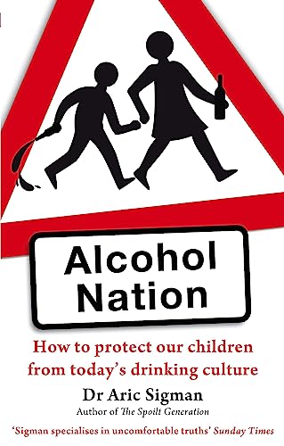 Imagen de archivo de Alcohol Nation: How to protect our children from today's drinking culture a la venta por WorldofBooks