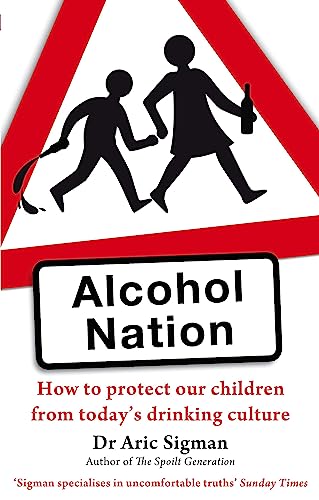 Stock image for Alcohol Nation: How to protect our children from today's drinking culture for sale by AwesomeBooks