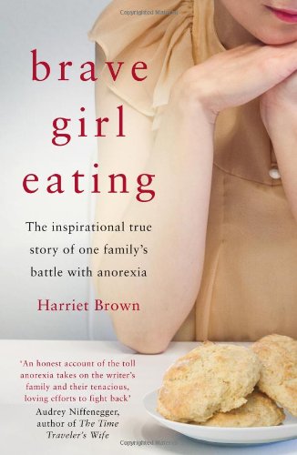 Beispielbild fr Brave Girl Eating: The Inspirational True Story of One Family's Battle with Anorexia zum Verkauf von HPB Inc.