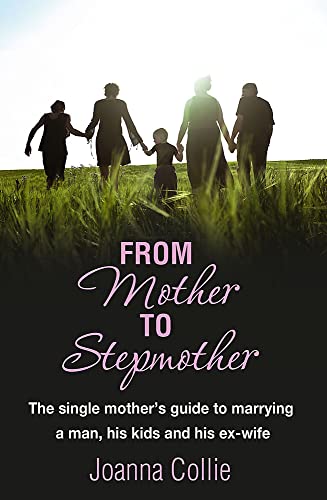 Beispielbild fr From Mother to Stepmother: The Single Mother's Guide to Marrying a Man, His Kids and His Ex-Wife zum Verkauf von WorldofBooks