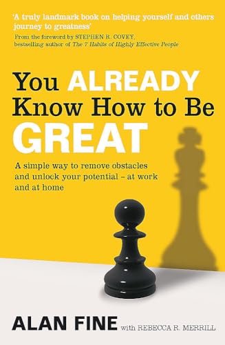 Imagen de archivo de You Already Know How to Be Great: A Simple Way Remove Obstacles and Unlock Your Potential - At Work and at Home. by Alan Fine, Rebecca R. Merrill a la venta por Goodwill of Colorado