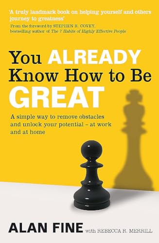 9780749955786: You Already Know How to Be Great: A Simple Way Remove Obstacles and Unlock Your Potential - At Work and at Home. by Alan Fine, Rebecca R. Merrill