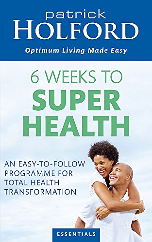 9780749956493: 6 Weeks To Superhealth: An easy-to-follow programme for total health transformation