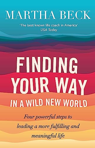 9780749956646: Finding Your Way In A Wild New World: Four powerful steps to leading a more fulfilling and meaningful life