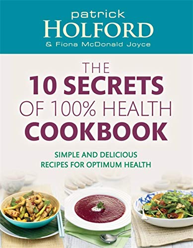Stock image for 10 Secrets of 100% Health Cookbook : Simple, Delicious Recipes to Help You Feel Great and Live Longer for sale by Better World Books