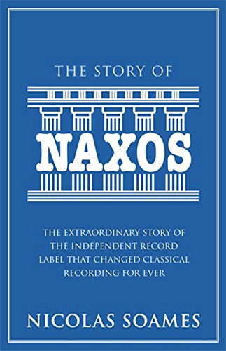 Beispielbild fr The Story of Naxos: The Extraordinary Story of the Independent Record Label That Changed Classical Recording for Ever zum Verkauf von Inno Dubelaar Books