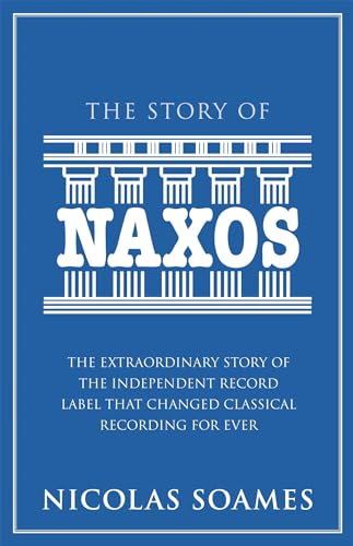 Stock image for The Story of Naxos: The Extraordinary Story of the Independent Record Label That Changed Classical Recording for Ever for sale by Inno Dubelaar Books