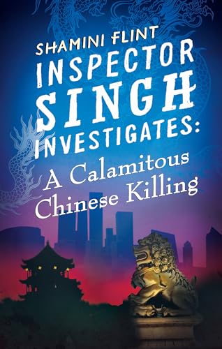 Imagen de archivo de Inspector Singh Investigates: A Calamitous Chinese Killing: Inspector Singh Investigates Series, Book 6 a la venta por HPB Inc.