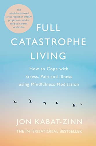 Stock image for Full Catastrophe Living: How to Cope with Stress, Pain and Illness Using Mindfulness Meditation for sale by ThriftBooks-Atlanta