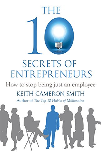 Beispielbild fr The 10 Secrets of Entrepreneurs: How to stop being just an employee zum Verkauf von WorldofBooks