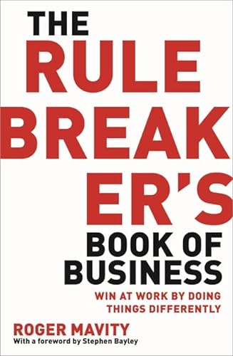 Stock image for The Rule Breaker*s Book of Business: Win at work by doing things differently for sale by dsmbooks