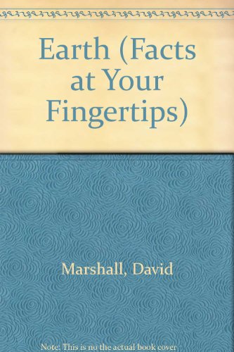 Earth (Facts at Your Fingertips) (9780750010849) by David Marshall