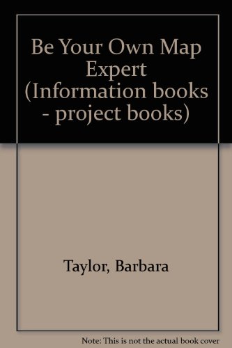 Stock image for Be Your Own Map Expert (Information Books - Project Books) for sale by Reuseabook