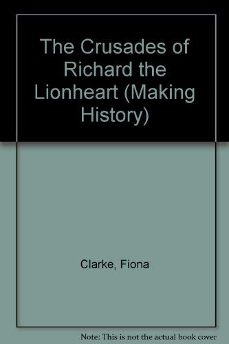The Crusades of Richard the Lionheart (Making History) (9780750013499) by Fiona Clarke
