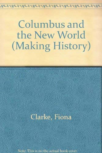 Columbus and the New World (Making History) (9780750013529) by Fiona Clarke