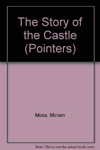 The Story of the Castle (Pointers) (9780750014540) by Miriam Moss